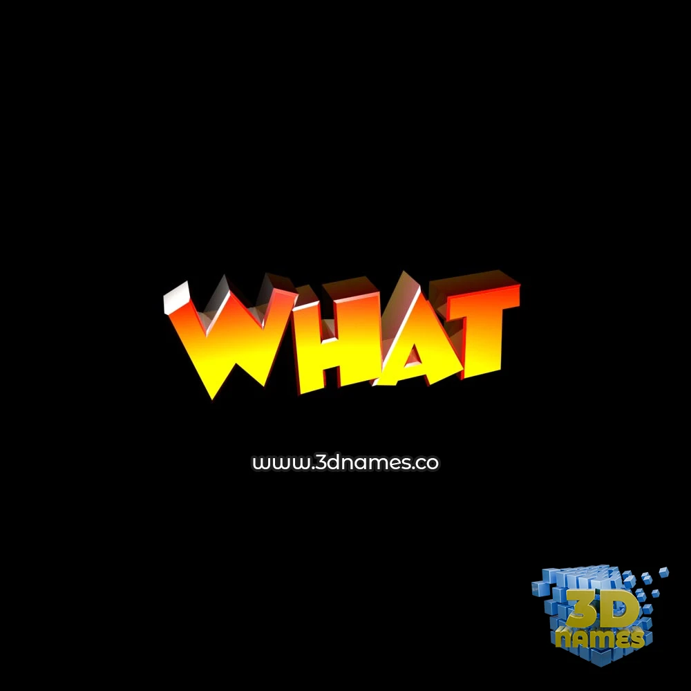 what in Black Background style - 3D name wallpaper