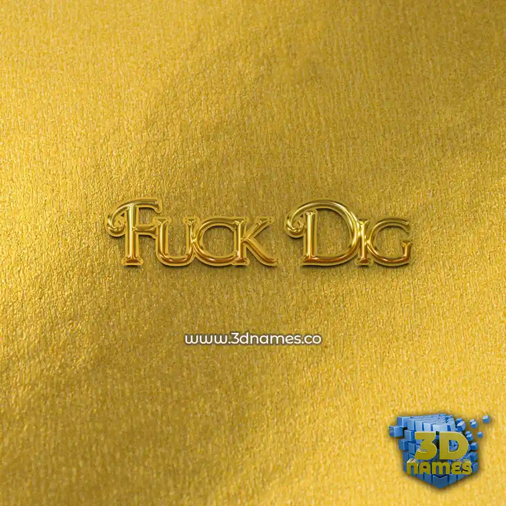 fuck dig in All Gold style - 3D name wallpaper